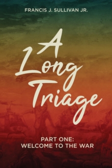 A Long Triage : WELCOME TO MY WAR