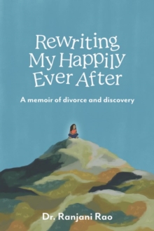 Rewriting My Happily Ever After - A Memoir of Divorce and Discovery