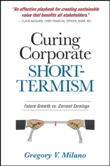 Curing Corporate Short-Termism : Future Growth vs. Current Earnings