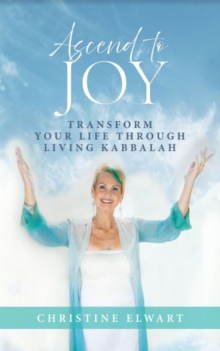 Ascend to Joy : Transform Your Life Through Living Kabbalah