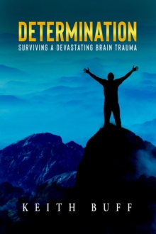 Determination : Surviving a Devastating Brain Trauma