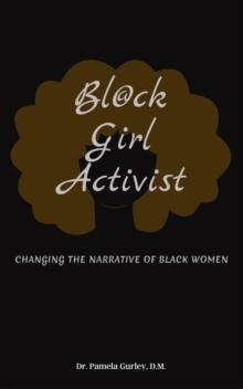 Bl@ck Girl Activist : Changing The Narrative Of Black Women