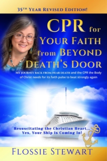 CPR for Your Faith from Beyond Death's Door: Resuscitating the Christian Heart...Yes, Your Ship is Coming In!