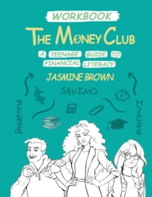 The Money Club : A Teenage Guide to Financial Literacy Workbook