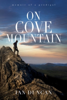 On Cove Mountain : Memoir Of A Prodigal