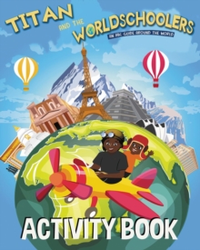 Titan and the Worldschoolers Activity Book : An ABC Guide Around the World