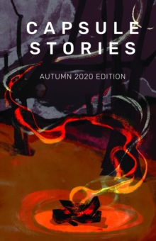 Capsule Stories Autumn 2020 Edition : Burning Up