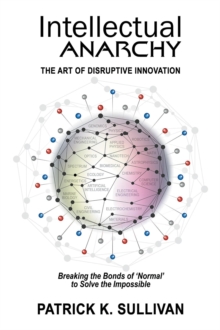 Intellectual Anarchy : The Art of Disruptive Innovation