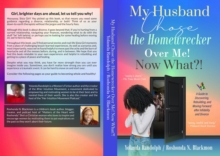 My Husband Chose the Homewrecker Over Me! Now What?! : A Guide to Discovering, Rebuilding, and Moving Forward after Infidelity and Divorce