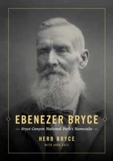 Ebenezer Bryce: Bryce Canyon National Park's Namesake