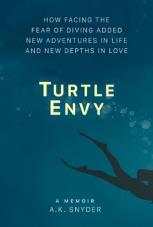 Turtle Envy : How facing the fear of diving added new adventures in life and new depths in love