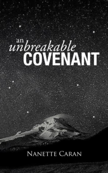 An Unbreakable Covenant : How God Rescued His Covenant Child, His Warning and a Mysterious List Written by the Hand of God.