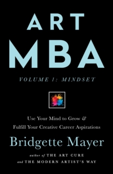 Art MBA : Use Your Mind to Grow & Fulfill Your Creative Career Aspirations