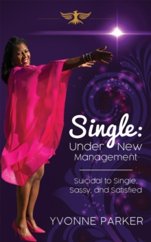 Single Under New Management : Suicidal to Single, Sassy, and Satisfied