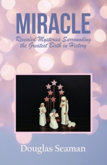 MIRACLE : Revealed Mysteries Surrounding the Greatest Birth in History