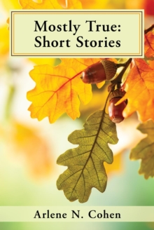 Mostly True : Short Stories