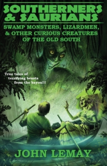 Southerners & Saurians : Swamp Monsters, Lizard Men, and Other Curious Creatures of the Old South