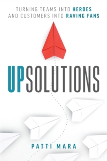 UpSolutions : Turning Teams into Heroes and Customers into Raving Fans