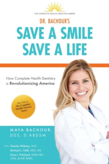 Save A Smile, Save A Life : How Complete Health Dentistry is Revolutionizing America