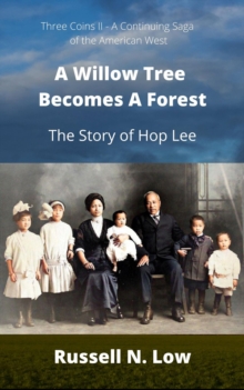 A Willow Tree Becomes a Forest : The Story of Hop Lee