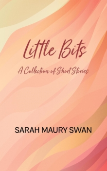 Little Bits:  A Collection of Short Stories