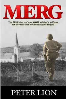 MERG : The TRUE story of a WWII soldier's selfless act of valor and sacrifice that one town never forgot.