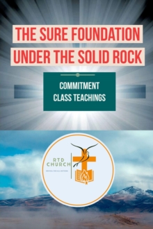 THE SURE FOUNDATION  UNDER THE SOLID ROCK : COMMITMENT CLASS TEACHINGS