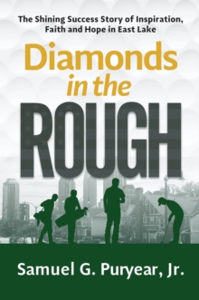 Diamonds in the Rough : The Shining Success Story of Inspiration, Faith and Hope in East Lake