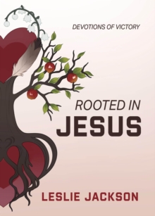 Rooted in Jesus : Devotions of Victory