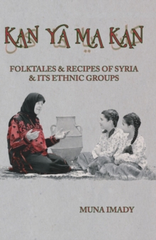 Kan Ya Ma Kan : Folktales and Recipes of Syria and Its Ethnic Groups