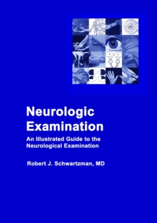 Neurologic Examination : An Illustrated Guide to the Neurological Examination