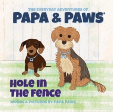 Hole In The Fence : The Everyday Adventures Of Papa & Paws, #4