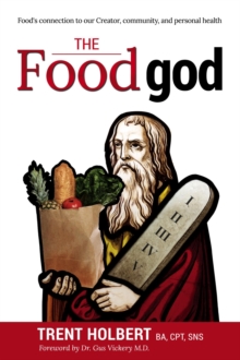 The Food god : Food's connection to our Creator,  community, and personal health