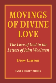 Movings of Divine Love : The Love of God in the Letters of John Woolman