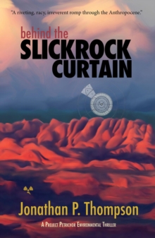 Behind the Slickrock Curtain : A Project Petrichor Environmental Thriller