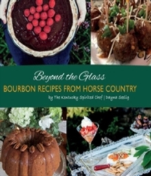 Beyond the Glass : Bourbon Recipes From Horse Country