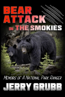 Bear Attack in the Smokies : Memoirs of a National Park Ranger