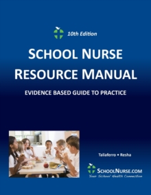 SCHOOL NURSE RESOURCE MANUAL Tenth EDition : Evidenced Based Guide to Practice