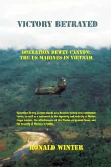 Victory Betrayed : Operation Dewey Canyon : US Marines in Vietnam