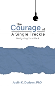 The Courage of a Single Freckle : Navigating Your Black