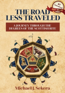 The Road Less Traveled : A Journey Through the Degrees of the Scottish Rite