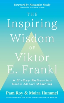 The Inspiring Wisdom of Viktor E. Frankl : A 21-Day Reflection Book About Meaning