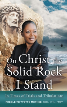 On Christ the Solid Rock I Stand : In Times of Trials and Tribulations