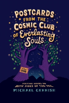 Postcards from the Cosmic Club of Everlasting Souls : Visiting Hours on Both Sides of the Veil