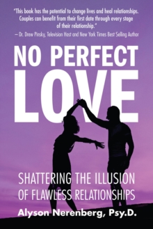 No Perfect Love : Shattering the Illusion of Flawless Relationships