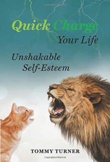 Quick Charge Your Life : Unshakable Self-Esteem