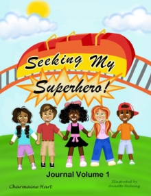 SEEKING MY SUPERHERO JOURNAL VOLUME 1