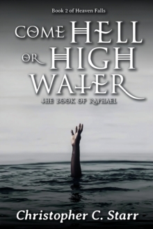 Come Hell or High Water : The Book of Raphael