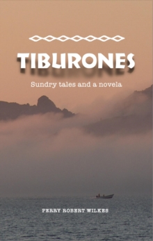 Tiburones : Sundry Tales and A Novela