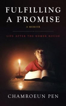 Fulfilling A Promise : Life After The Khmer Rouge